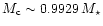 $M_{\rm c} \sim 0.9929\,M_\star$