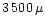 $3\,500\,\mu$
