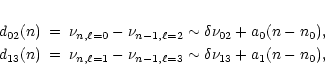 \begin{eqnarray*}d_{02}(n)&=&\nu_{n,\ell=0}-\nu_{n-1,\ell=2}\sim\delta\nu_{02}+a...
...&=&\nu_{n,\ell=1}-\nu_{n-1,\ell=3}\sim\delta\nu_{13}+a_1(n-n_0),
\end{eqnarray*}