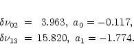 \begin{eqnarray*}\delta\nu_{02}&=&\ 3.963,\ a_0=-0.117,\\
\delta\nu_{13}&=&15.820,\ a_1=-1.774.
\end{eqnarray*}