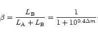 \begin{displaymath}
\beta=\frac{L_{\rm B}}{L_{\rm A}+L_{\rm B}}=\frac1{1+10^{0.4\Delta m}}\cdot
\end{displaymath}