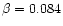 $\beta=0.084$