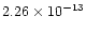 $2.26 \times 10^{-13}$