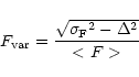 \begin{displaymath}F_{\rm var} = \frac{\sqrt{{\sigma_{\rm F}}^2 - \Delta^2}}{<F>} \end{displaymath}