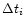 $\Delta t_i$