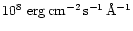 $10^8~{\rm {erg\,cm^{-2}\,s^{-1}\,\AA^{-1}}}$