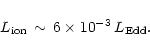 \begin{displaymath}L_{\rm ion} \, \sim \, 6\times 10^{-3}\, L_{\rm Edd}.
\end{displaymath}