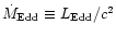 $\dot M_{\rm Edd}\equiv L_{\rm Edd}/c^2$