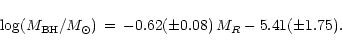 \begin{displaymath}\log(M_{\rm BH}/M_\odot) \, =\, -0.62(\pm0.08) \, M_{R} -5.41(\pm 1.75).
\end{displaymath}