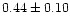 $0.44 \pm0.10$