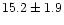 $15.2\pm1.9$