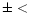 $\pm <$