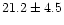 $21.2\pm4.5$