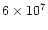 $6 \times 10^{7}$