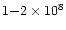$1{-}2 \times 10^{8}$