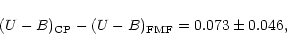 \begin{displaymath}(U-B)_{\rm CP} -(U-B)_{\rm FMF} = 0.073\pm 0.046 ,
\end{displaymath}