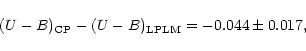 \begin{displaymath}(U-B)_{\rm CP} -(U-B)_{\rm LPLM} = -0.044\pm 0.017 ,
\end{displaymath}
