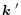 $\mbox{\boldmath$k$ }'$