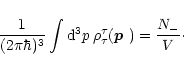\begin{displaymath}
\frac{1}{(2\pi\hbar)^3}\int{\rm d}^3p\,\rho^{\tau}_{\tau}(\mbox{\boldmath$p$ })=\frac{{N_-}}{V}\cdot
\end{displaymath}