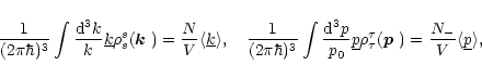 \begin{displaymath}
\frac{1}{(2\pi\hbar)^3}\int\frac{{\rm d}^3k}{k}\underline{k}...
...\boldmath$p$ })=\frac{{{N_-}}}{V}\langle\underline{p}\rangle ,
\end{displaymath}