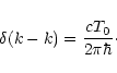 \begin{displaymath}
\delta(k-k)=\frac{cT_0}{2\pi\hbar}\cdot
\end{displaymath}