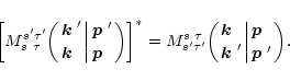 \begin{displaymath}
\left[M_{s\ \tau\;}^{s'\tau'}\biggl({\mbox{\boldmath$k$ }' \...
...vert{\mbox{\boldmath$p$ }\;\atop\mbox{\boldmath$p$ }'}\biggr).
\end{displaymath}