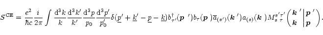 \begin{displaymath}
S^{\rm CE}=\frac{e^2}{\hbar c}\frac{i}{2\pi}\int\frac{{\rm d...
...ert{\mbox{\boldmath$p$ }'\atop\mbox{\boldmath$p$ }\;}\biggr) .
\end{displaymath}