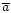 $\overline{a}$