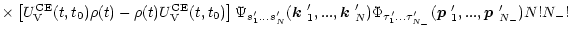 $\displaystyle \times \left[U^{\rm CE}_{\rm V}(t,t_0)\rho(t)-\rho(t)
U^{\rm CE}_...
...'_{{N_-}}}(\mbox{\boldmath$p$ }'_1,...,\mbox{\boldmath$p$ }'_{{N_-}})N!{{N_-}}!$