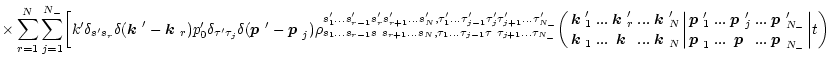 $\displaystyle \times\sum_{r=1}^{N}\sum_{j=1}^{{{N_-}}}\biggl[k'\delta_{s's_r}\d...
...x{\boldmath$p$ }'_{{N_-}}\atop\mbox{\boldmath$p$ }_{{N_-}}}\biggr\vert t\biggr)$