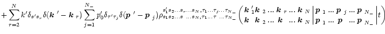$\displaystyle + \sum_{r=2}^Nk'\delta_{s's_r}\delta(\mbox{\boldmath$k$ }'-\mbox{...
...{\boldmath$p$ }_{{N_-}}\atop\mbox{\boldmath$p$ }_{{{N_-}}}}\biggr\vert t\biggr)$