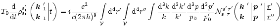 $\displaystyle T_0\frac{{\rm d}}{{\rm d} t}\rho^{s'_1}_{s_1}\left({\mbox{\boldma...
...\mbox{\boldmath$p$ }\;}\biggl\vert{\underline{r}'\;\atop\underline{r}''}\biggr)$