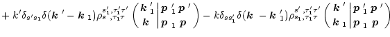 $\displaystyle +\left. k'\delta_{s's_1}\delta(\mbox{\boldmath$k$ }'-\mbox{\boldm...
...boldmath$p$ }_1}{\mbox{\boldmath$p$ }'\atop\mbox{\boldmath$p$ }}\right) \right.$