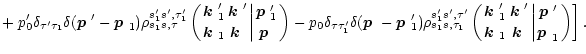 $\displaystyle + \left. p_0'\delta_{\tau'\tau_1}\delta(\mbox{\boldmath$p$ }'-\mb...
...}
\biggl\vert{\mbox{\boldmath$p$ }'\atop\mbox{\boldmath$p$ }_1}\right)
\right].$