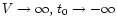 $V\to\infty,\, t_0\to-\infty$