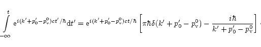 \begin{displaymath}
\int\limits_{-\infty}^t{\rm e}^{i(k'+p_0'-p_{\rm v}^0)ct'/\h...
...'-p_{\rm v}^0)
-\frac{i\hbar}{k'+p_0'-p_{\rm v}^0}\right]\cdot
\end{displaymath}