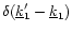 $\delta(\underline{k}'_1-\underline{k}_1)$