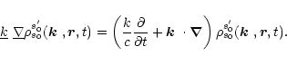 \begin{displaymath}
\underline{k}\ \underline{\nabla}\rho^{s'_0}_{s_0}(\mbox{\bo...
...la}\right) \rho^{s'_0}_{s_0}(\mbox{\boldmath$k$ },{\vec r},t).
\end{displaymath}