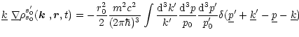 $\displaystyle \underline{k}\ \underline{\nabla}\rho^{s'_0}_{s_0}(\mbox{\boldmat...
... d}^3p'}{p'_0}\delta(\underline{p}'+\underline{k}'-\underline{p}-\underline{k})$