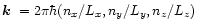 $\mbox{\boldmath$k$ }=2\pi\hbar (n_{x}/L_{x},
n_{y}/L_{y}, n_{z}/L_{z})$
