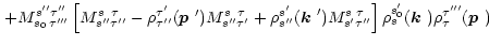 $\displaystyle \left.
+ M_{s_0\,\tau'''}^{s''\tau''}\left[M_{s''\tau''}^{s\;\;\t...
...}_{s}(\mbox{\boldmath$k$ }) \rho^{\tau'''}_{\tau}(\mbox{\boldmath$p$ })
\right.$