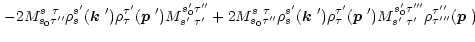 $\displaystyle \left.
-2M_{s_0\tau''}^{s\;\,\tau}\rho_s^{s'}(\mbox{\boldmath$k$ ...
...{s'\;\tau'}^{s_0'\tau'''}
\rho_{\tau'''}^{\tau''}(\mbox{\boldmath$p$ }) \right.$