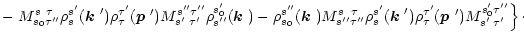$\displaystyle - \left. M_{s_0\tau''}^{s\;\,\tau}\rho_s^{s'}(\mbox{\boldmath$k$ ...
...rho_\tau^{\tau'}(\mbox{\boldmath$p$ }')
M_{s'\;\tau'}^{s_0'\tau''}\right\}\cdot$