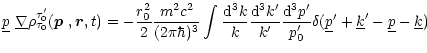 $\displaystyle \underline{p}\ \underline{\nabla}\rho^{\tau'_0}_{\tau_0}(\mbox{\b...
... d}^3p'}{p'_0}\delta(\underline{p}'+\underline{k}'-\underline{p}-\underline{k})$