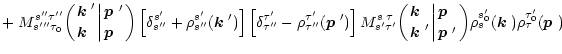 $\displaystyle + \left.M_{s'''\tau_0}^{s''\tau''}\biggl({\mbox{\boldmath$k$ }' \...
...}_{s}(\mbox{\boldmath$k$ }) \rho^{\tau'_0}_{\tau}(\mbox{\boldmath$p$ }) \right.$