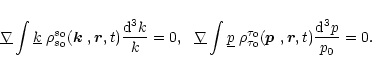 \begin{displaymath}
\underline{\nabla}\int\underline{k}\;\rho^{s_0}_{s_0}(\mbox{...
...u_0}(\mbox{\boldmath$p$ },{\vec r},t)\frac{{\rm d}^3p}{p_0}=0.
\end{displaymath}
