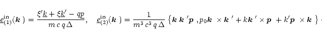 \begin{displaymath}
\underline{e}^{\rm in}_{(1)}(\mbox{\boldmath$k$ })=\frac{\xi...
...k'\mbox{\boldmath$p$ }\times\mbox{\boldmath$k$ }
\right\}\cdot
\end{displaymath}