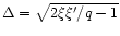 $\Delta=\sqrt{2\xi\xi'/q-1}$