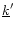 $\underline{k}'$