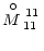 $\displaystyle {M\raise8.5pt\hbox{\hskip-7pt$\circ$ }_{11}
^{\raise-5pt\hbox{\scriptsize\,11}}}\,$